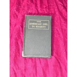 1916 The American Girl In Society by Carlton Case Antique Female Etiquette HC